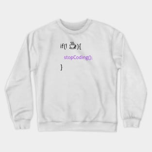 If no coffee stop coding Crewneck Sweatshirt